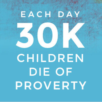 Each day 30K children die of Poverty